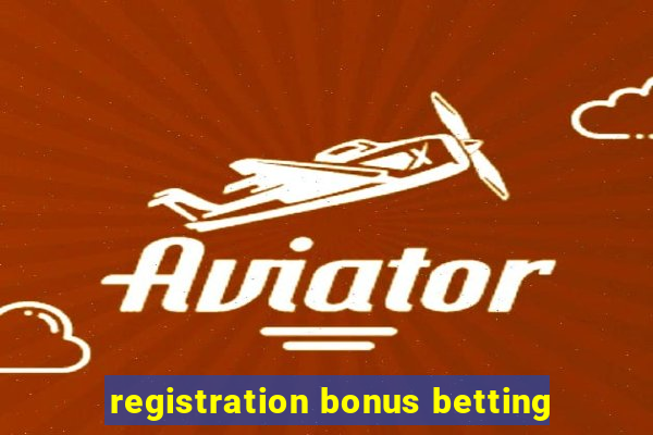 registration bonus betting