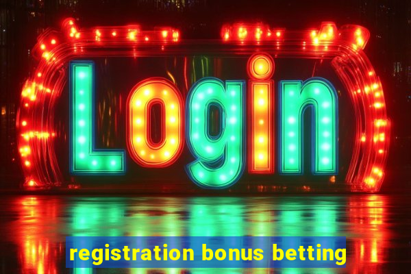 registration bonus betting