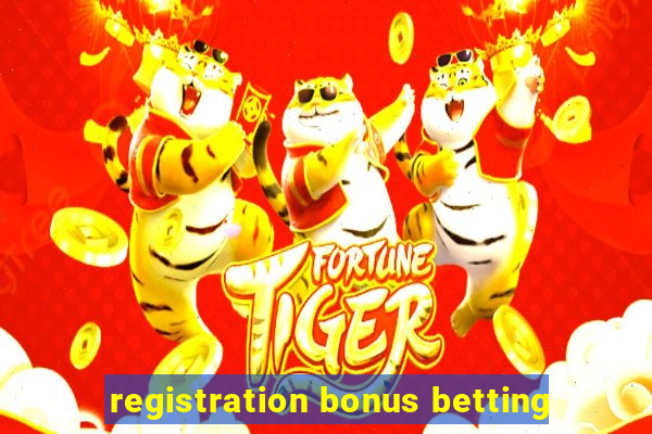 registration bonus betting