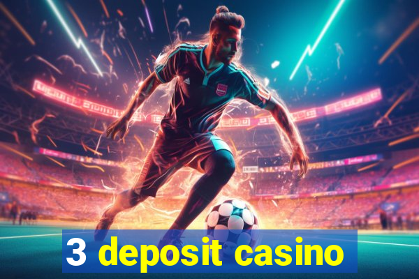 3 deposit casino