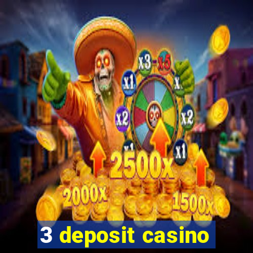 3 deposit casino