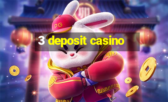 3 deposit casino