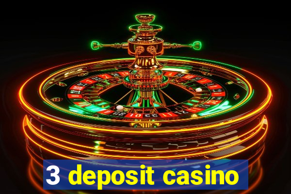 3 deposit casino