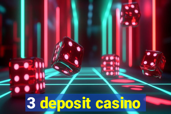 3 deposit casino