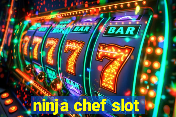 ninja chef slot