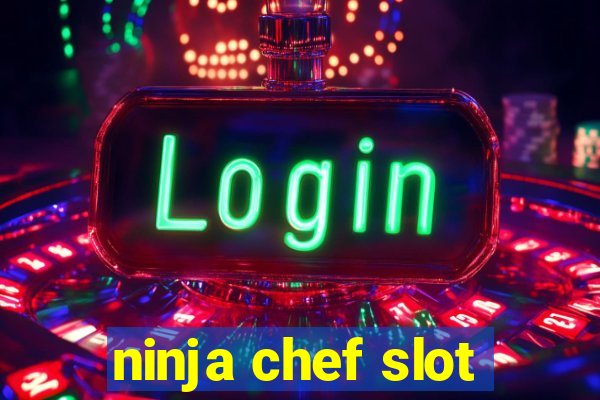 ninja chef slot