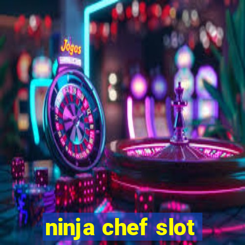 ninja chef slot