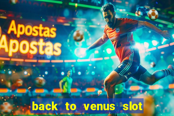 back to venus slot free play