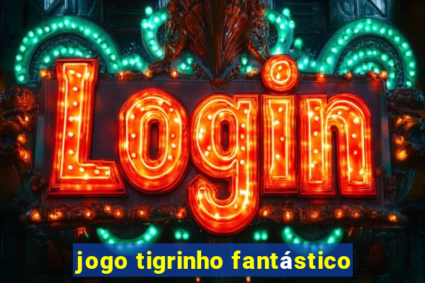 jogo tigrinho fantástico