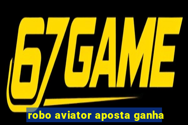 robo aviator aposta ganha