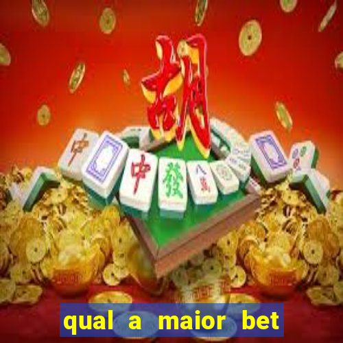 qual a maior bet do brasil