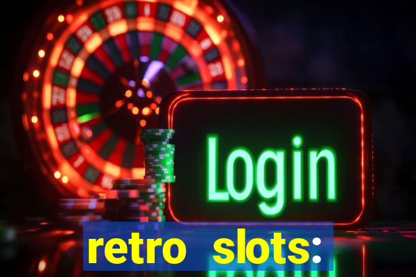 retro slots: classic slots