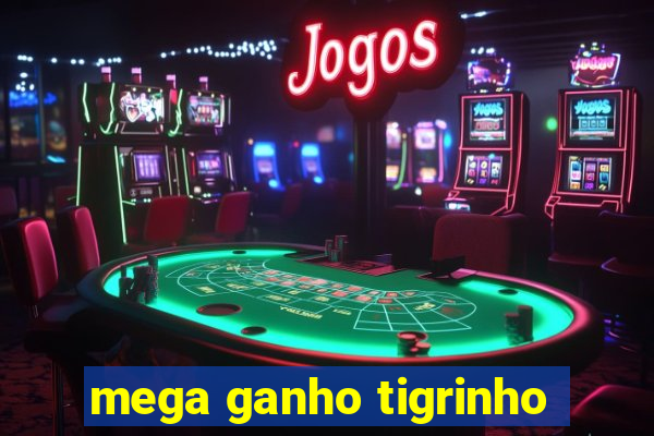 mega ganho tigrinho