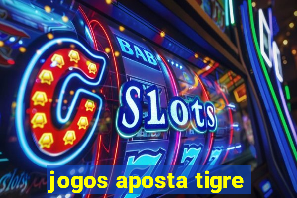 jogos aposta tigre