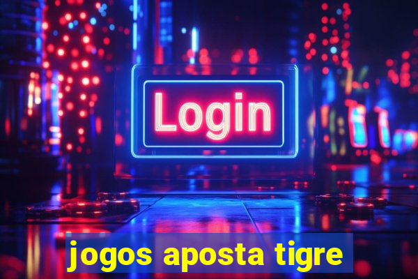 jogos aposta tigre