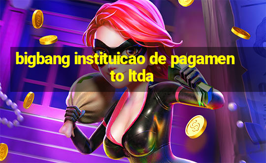 bigbang instituicao de pagamento ltda