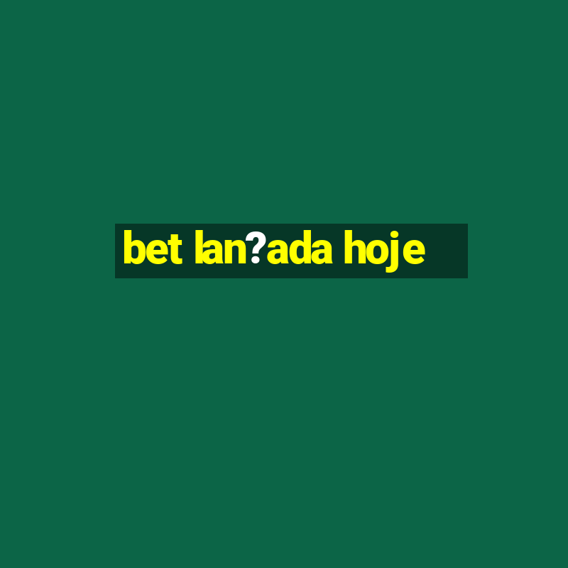 bet lan?ada hoje