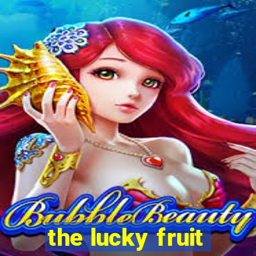 the lucky fruit