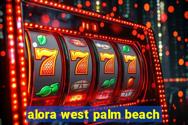 alora west palm beach