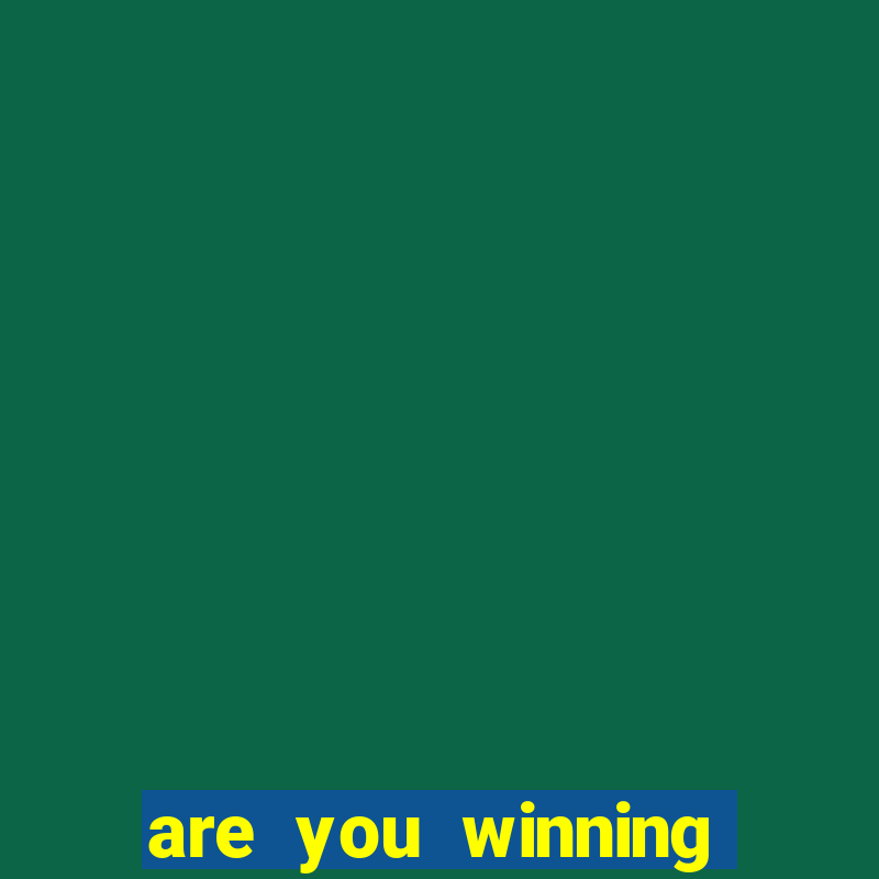 are you winning son meme