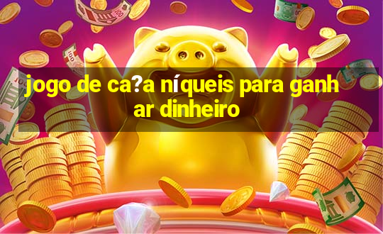 jogo de ca?a níqueis para ganhar dinheiro