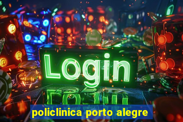 policlinica porto alegre