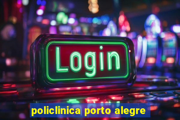 policlinica porto alegre