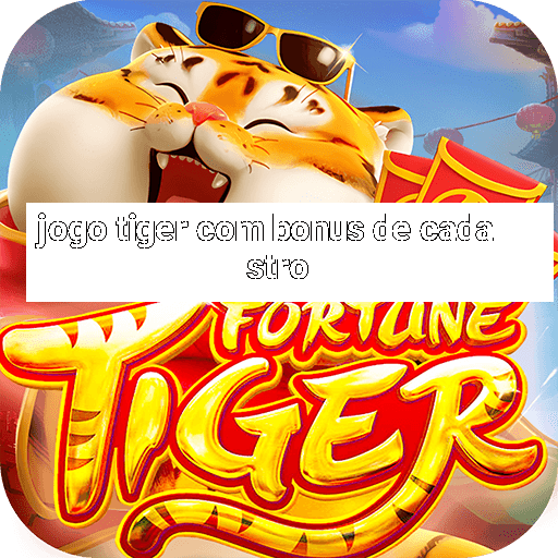 jogo tiger com bonus de cadastro