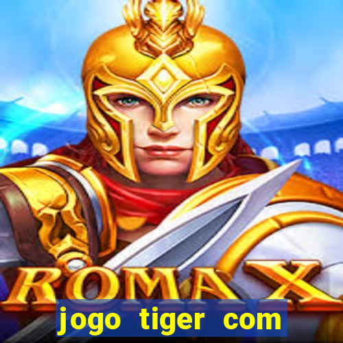 jogo tiger com bonus de cadastro