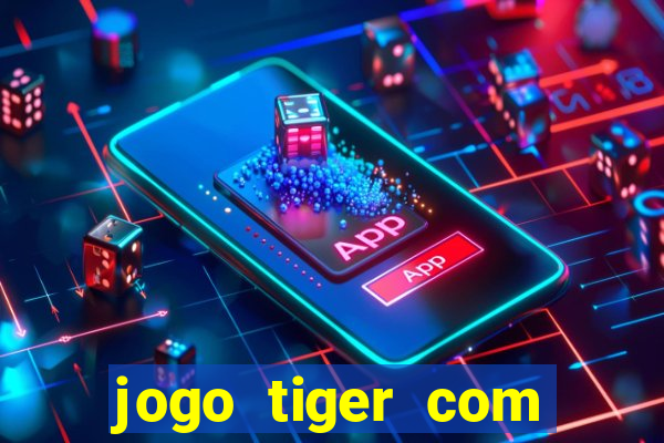 jogo tiger com bonus de cadastro