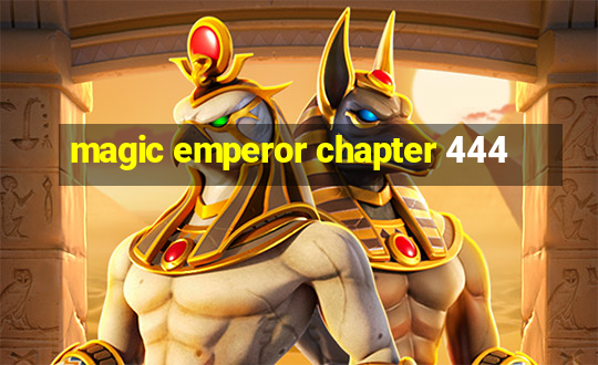 magic emperor chapter 444