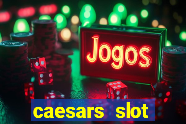 caesars slot machines & games