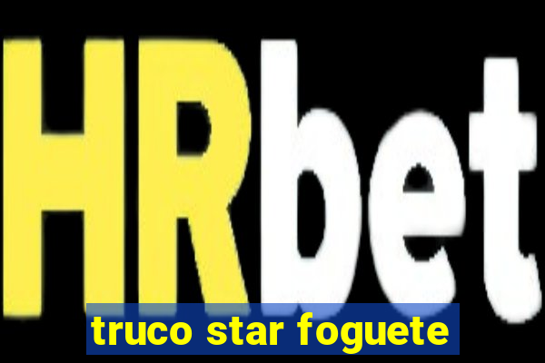 truco star foguete