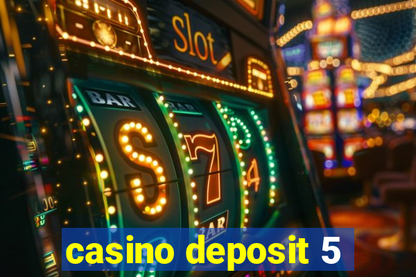 casino deposit 5