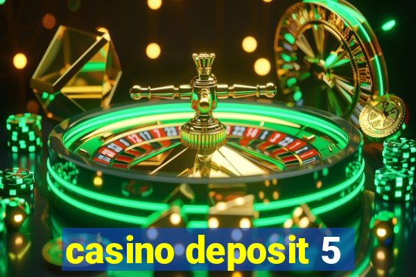 casino deposit 5