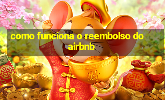 como funciona o reembolso do airbnb