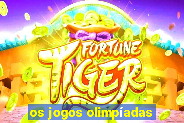 os jogos olimpíadas