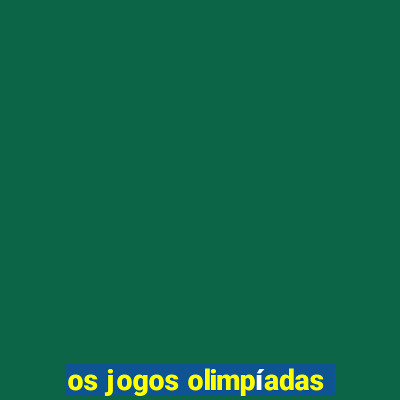 os jogos olimpíadas