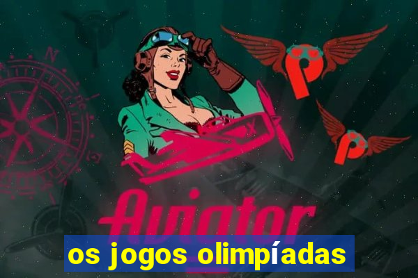 os jogos olimpíadas