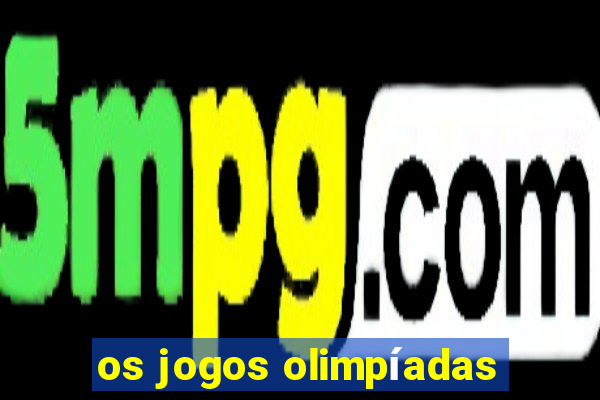 os jogos olimpíadas