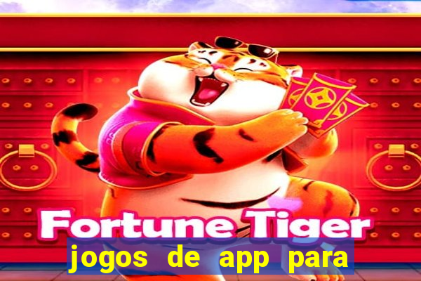 jogos de app para ganhar dinheiro