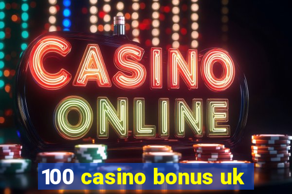 100 casino bonus uk