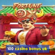 100 casino bonus uk