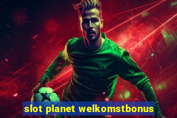 slot planet welkomstbonus