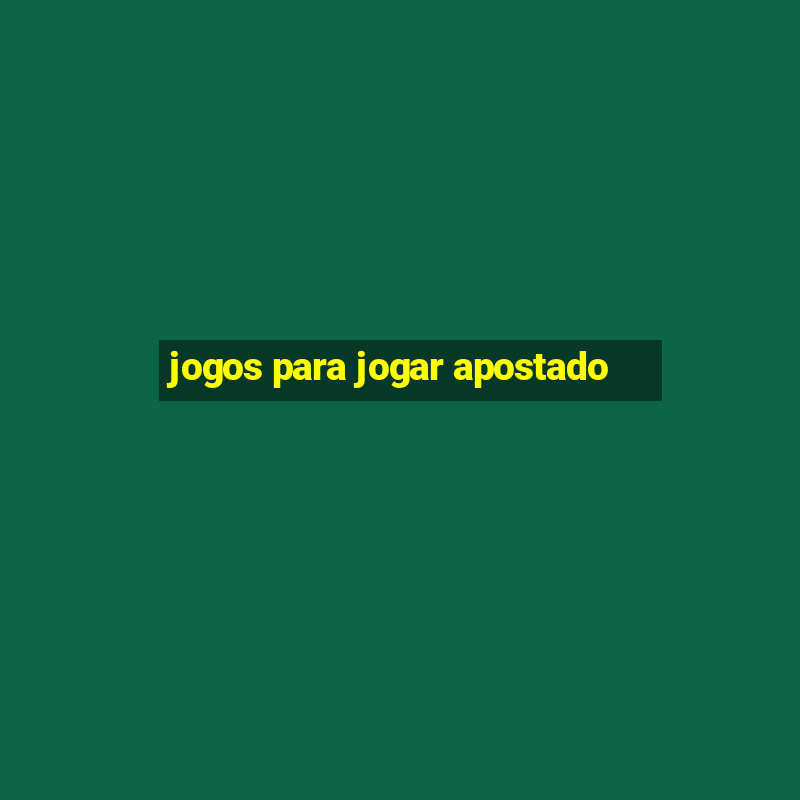 jogos para jogar apostado