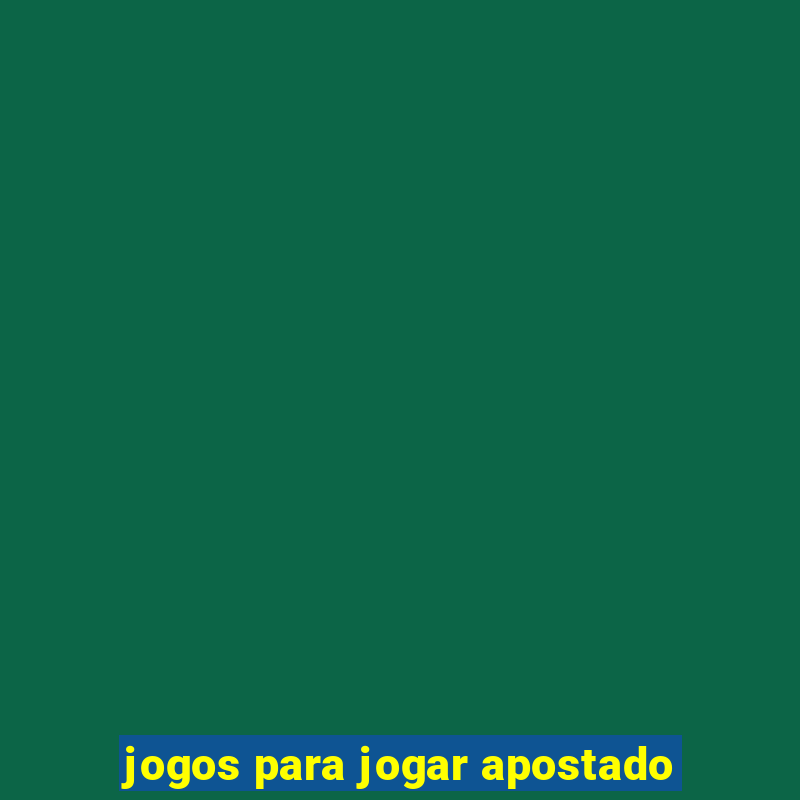 jogos para jogar apostado