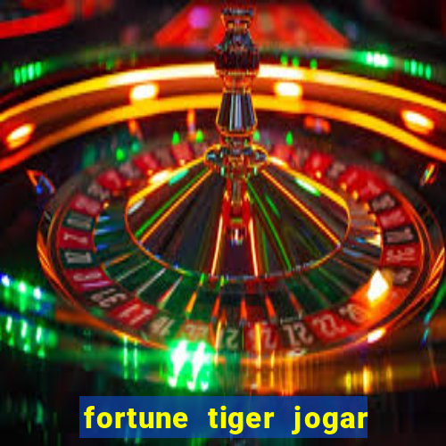 fortune tiger jogar de gra?a