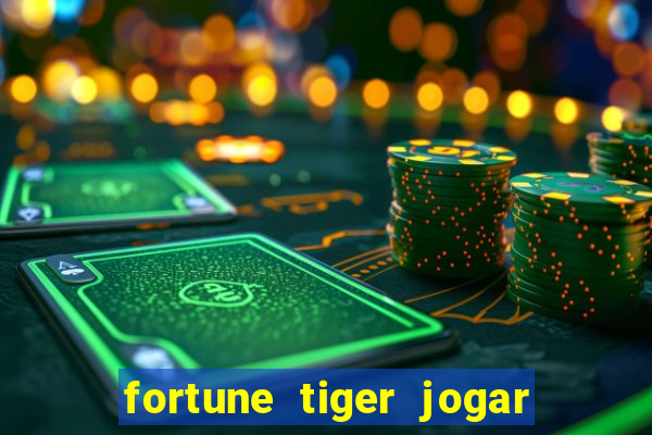 fortune tiger jogar de gra?a