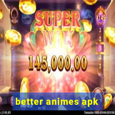 better animes apk