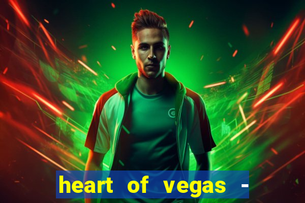 heart of vegas - slots casino